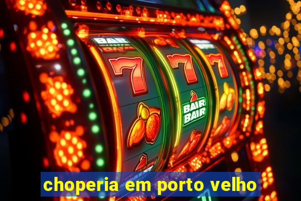 choperia em porto velho